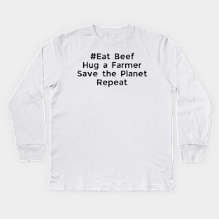 Eat Beef Hug a Farmer Save the Planet Repeat Kids Long Sleeve T-Shirt